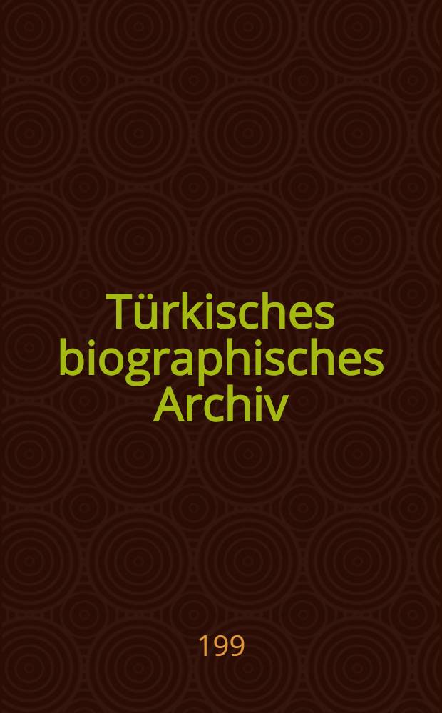 T&uuml;rkisches biographisches Archiv (TBA) = Turkish biographical archive