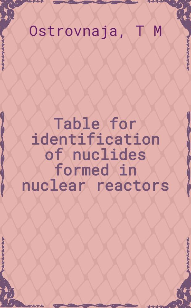 Table for identification of nuclides formed in nuclear reactors