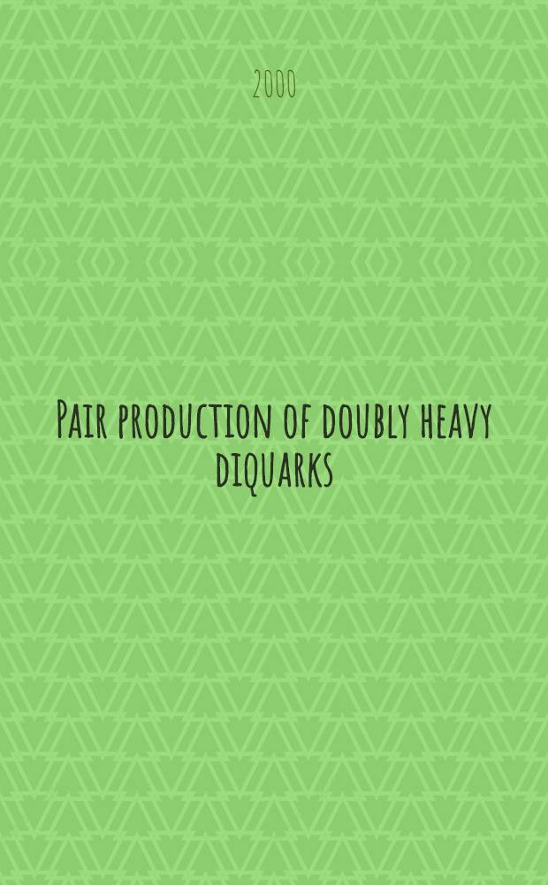 Pair production of doubly heavy diquarks