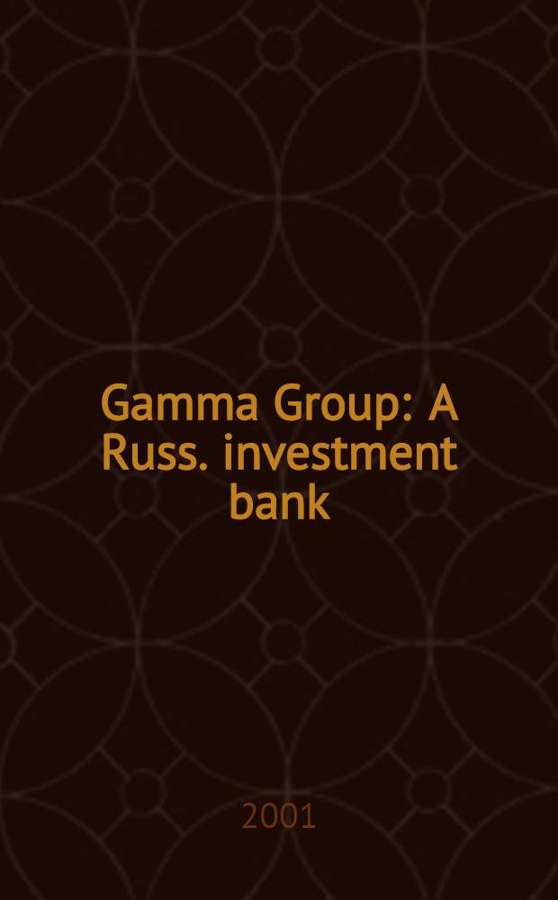 Gamma Group : A Russ. investment bank
