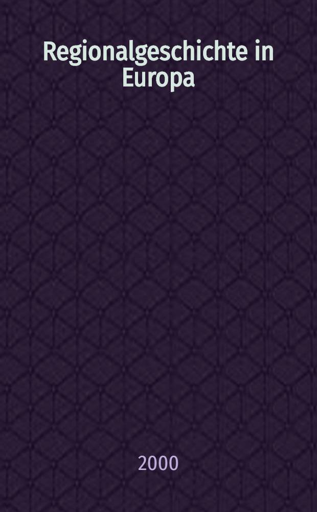 Regionalgeschichte in Europa : Methoden u. Erträge der Forschung zum 16. bis 19. Jh