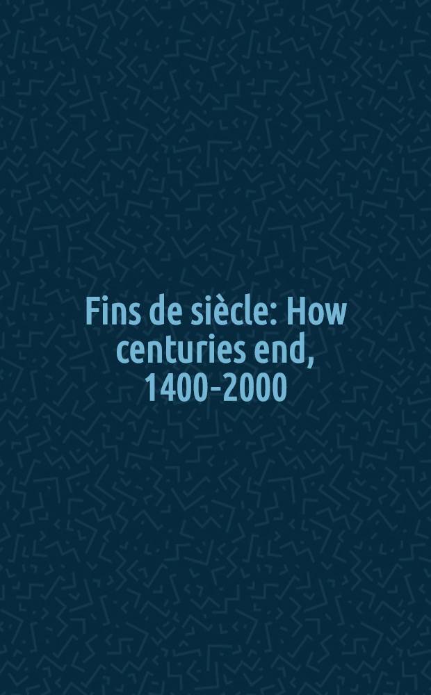 Fins de siècle : How centuries end, 1400-2000 = Конец цикла.