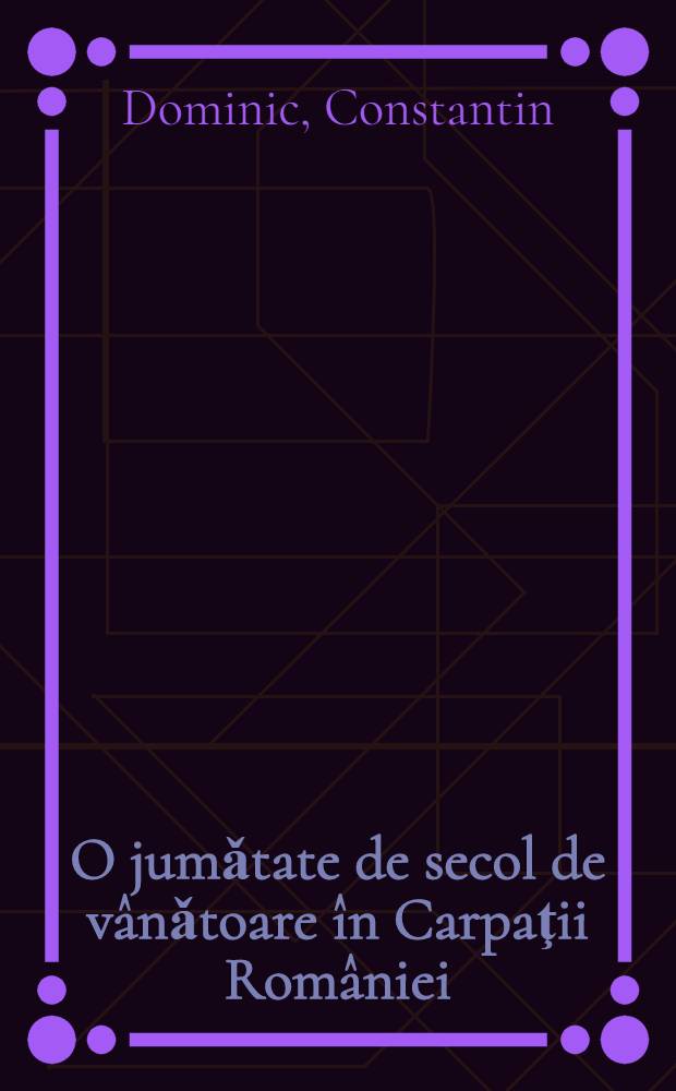 O jumǎtate de secol de vânǎtoare în Carpaţii României