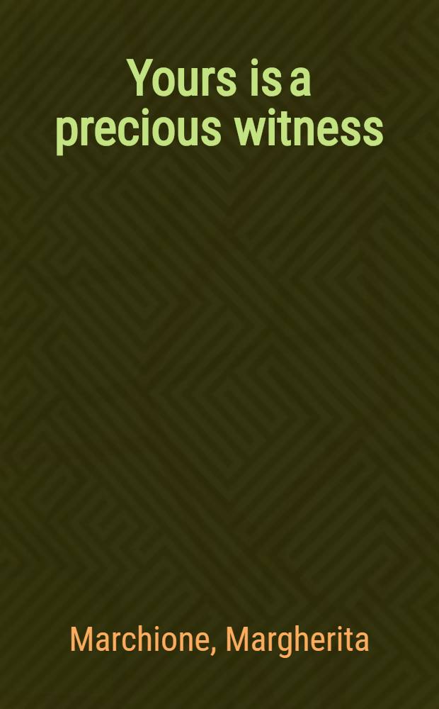 Yours is a precious witness : Memoirs of Jews a. Catholics in wartime Italy = Евреи и католики в военное время в Италии.