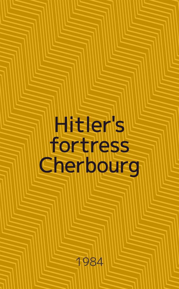 Hitler's fortress Cherbourg : The conquest of a bastion = Шербур - гитлеровская крепость.