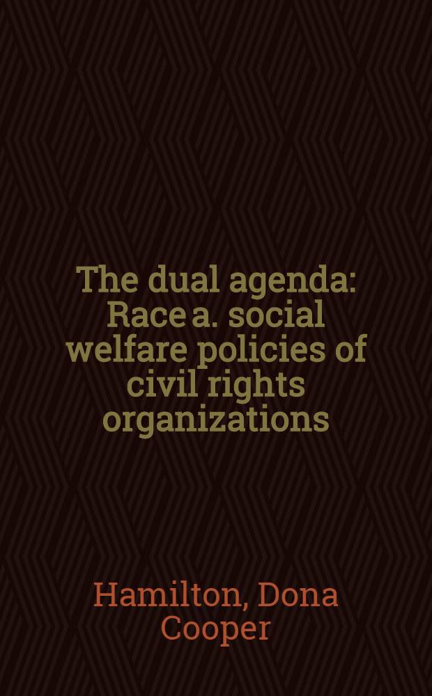 The dual agenda : Race a. social welfare policies of civil rights organizations