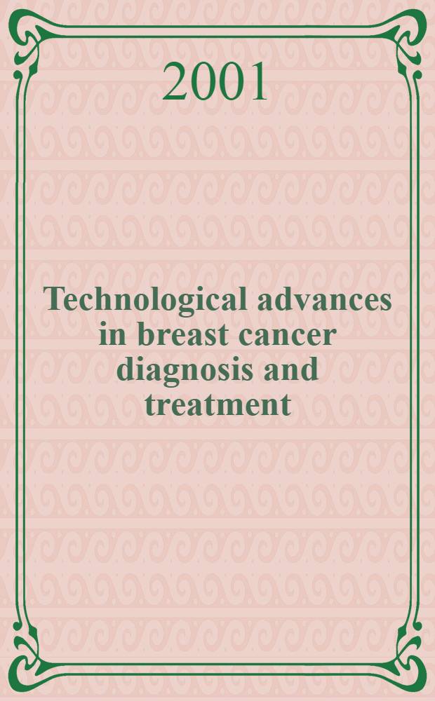 Technological advances in breast cancer diagnosis and treatment = Технологические успехи в диагностике и терапии рака грудной железы.