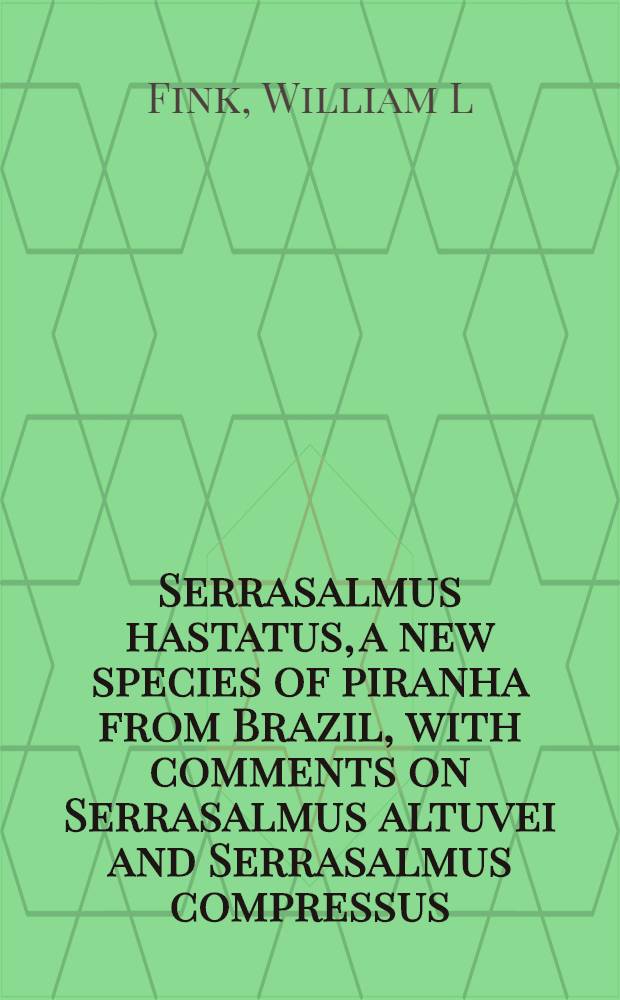 Serrasalmus hastatus, a new species of piranha from Brazil, with comments on Serrasalmus altuvei and Serrasalmus compressus ( Teleostei: Characiformes ) = Серрасалмус гастатус, новые виды пираньи из Бразилии с комментариями о серрасалмус алтувей и серрасалмус компрессус(костистые:харациновидные).
