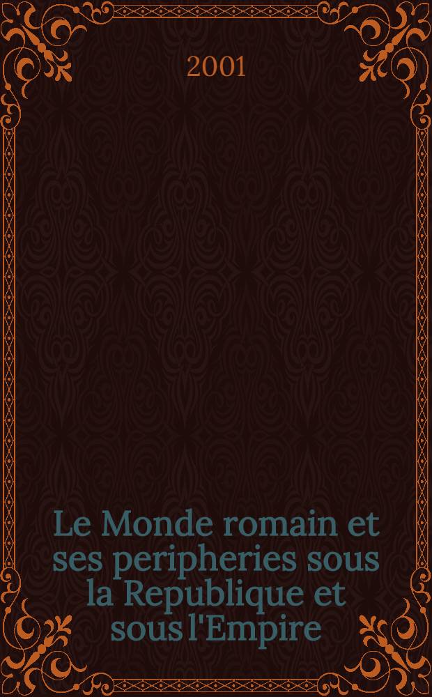 Le Monde romain et ses peripheries sous la Republique et sous l'Empire = Римский мир и его провинции во времена Республики и Империи.