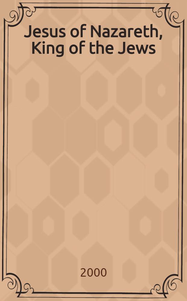 Jesus of Nazareth, King of the Jews : A Jew. life a. the emergence of Christianity