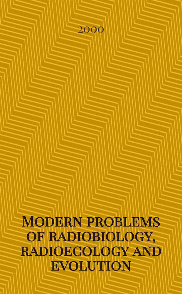 Modern problems of radiobiology, radioecology and evolution : Intern. conf. dedicated to centenary of N.W. Timofeeff-Ressovsky, Sept. 6-9, 2000 : Abstracts
