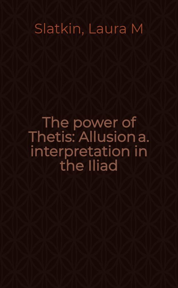 The power of Thetis : Allusion a. interpretation in the Iliad