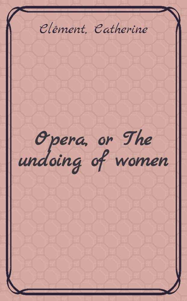Opera, or The undoing of women
