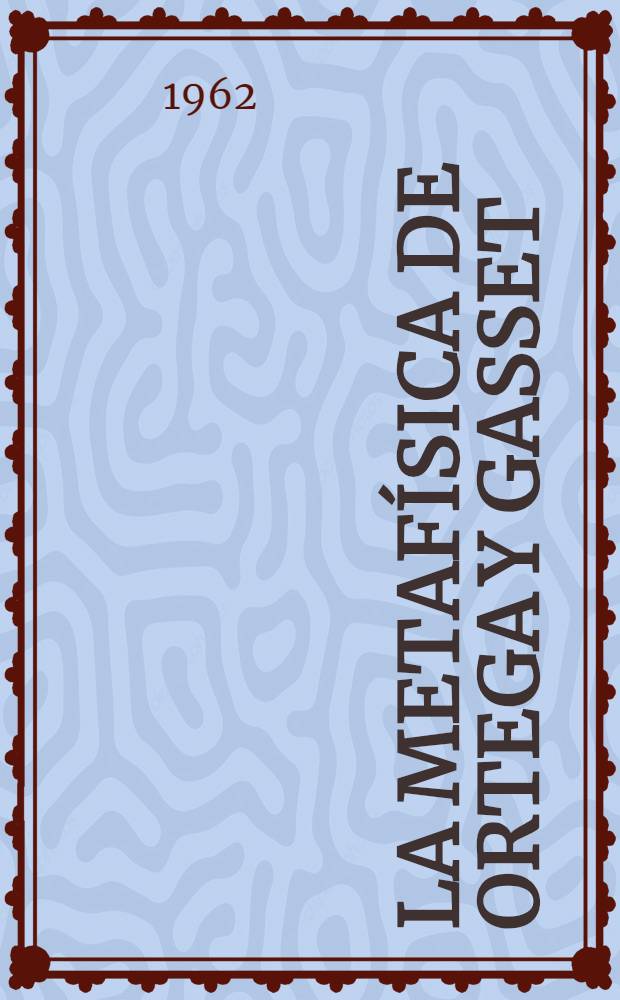 La metaf&iacute;sica de Ortega y Gasset