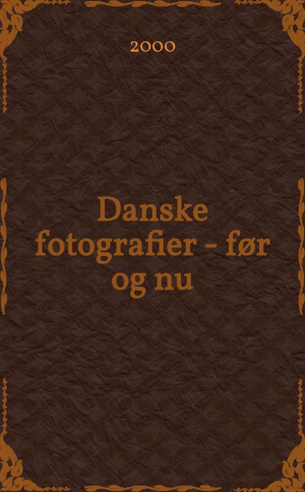 Danske fotografier - før og nu : Ny saml. med 394 fotos : Album