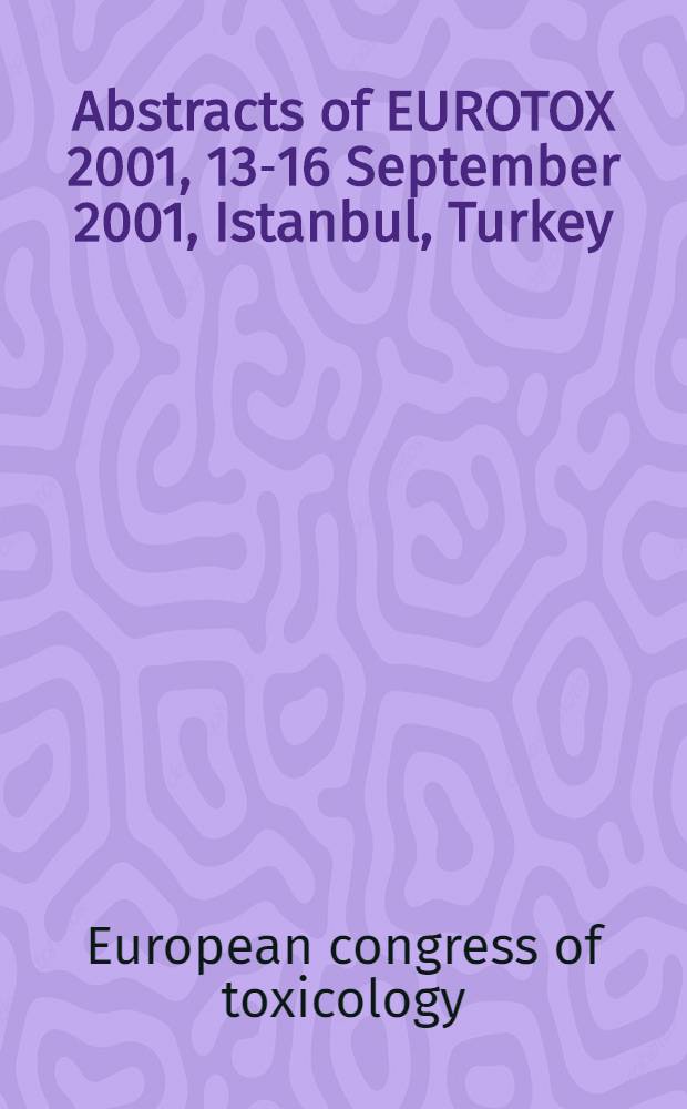 Abstracts of EUROTOX 2001, 13-16 September 2001, Istanbul, Turkey = Евротокс 2001 13-16 сентября 2001г..