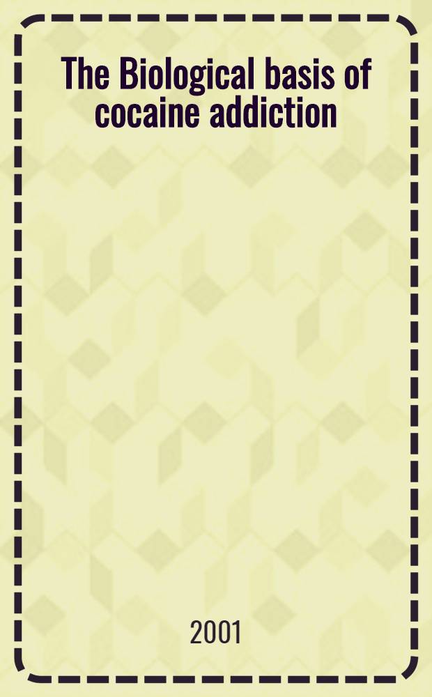 The Biological basis of cocaine addiction = Биологические основы кокаиномании..