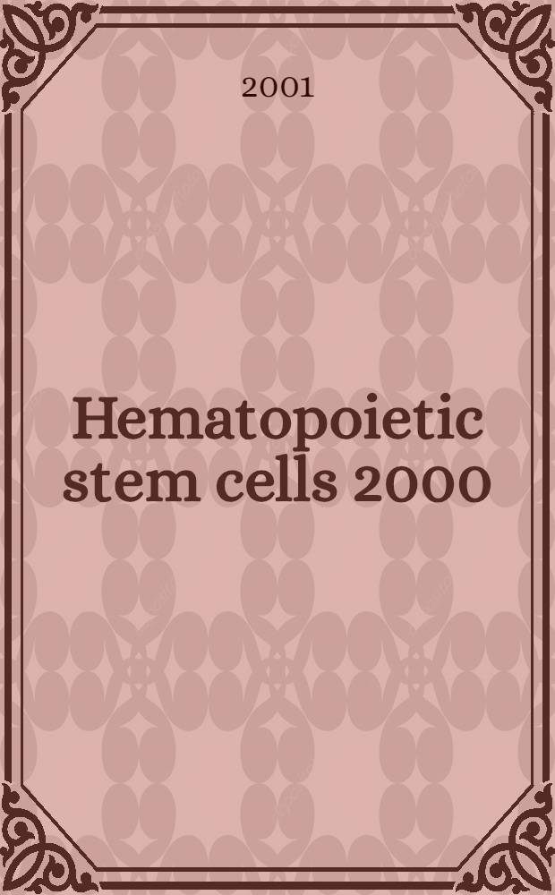 Hematopoietic stem cells 2000 : Basis a. clinical sciences = Кроветворные стволовые клетки. Основы и клиническое изучение.