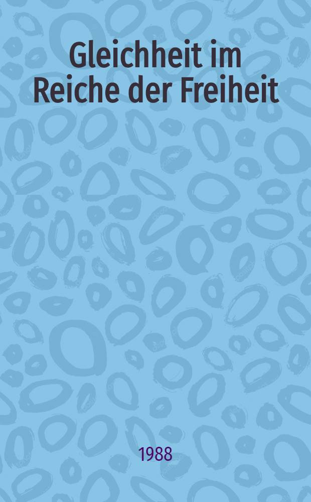 Gleichheit im Reiche der Freiheit : Sozialphilos. Pamphlete u. Traktate : Auswahl = Равенство в царстве свободы. Социально-философские памфлеты и трактаты.