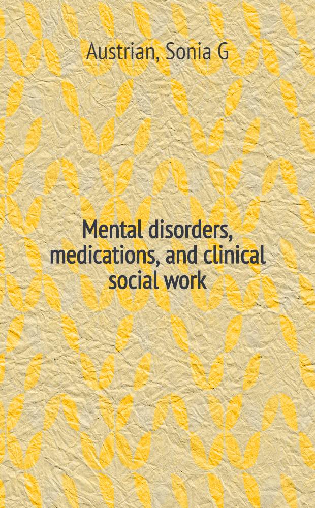 Mental disorders, medications, and clinical social work = Психические болезни, медикаментозное лечение и клиническая социальная работа.
