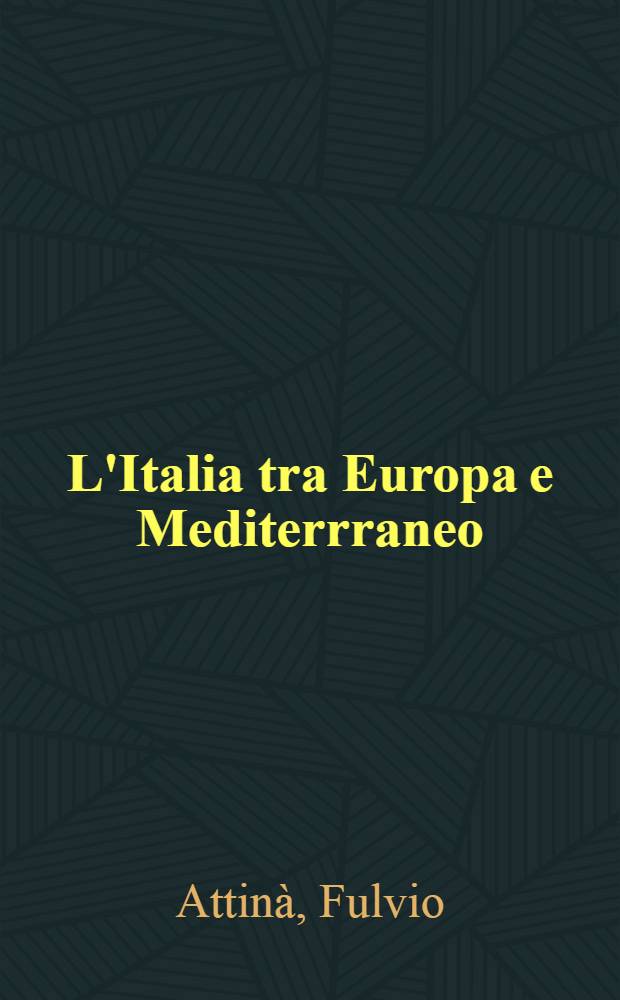 L'Italia tra Europa e Mediterrraneo : Il bivio che non c'è più = Италия и Европа в средиземноморском регионе.