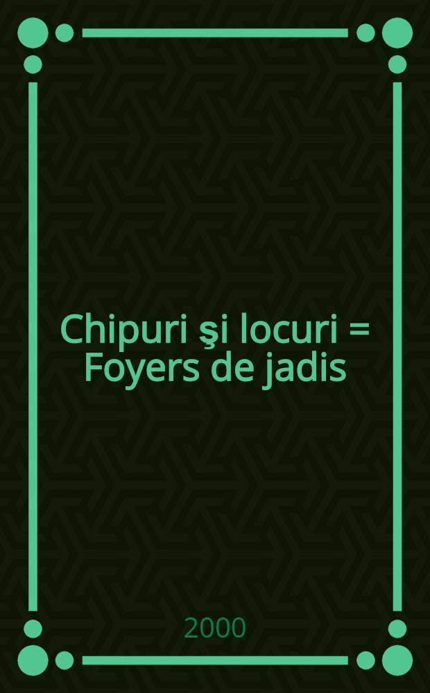 Chipuri şi locuri = Foyers de jadis : Album
