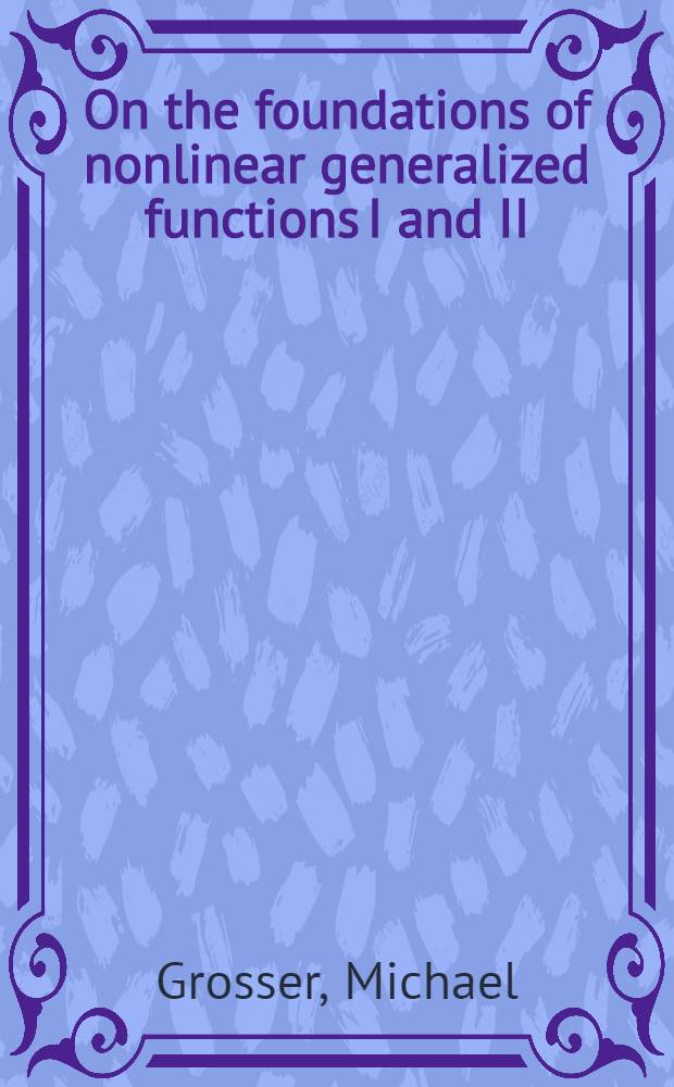 On the foundations of nonlinear generalized functions I and II = Нелинейные обобщенные функции.