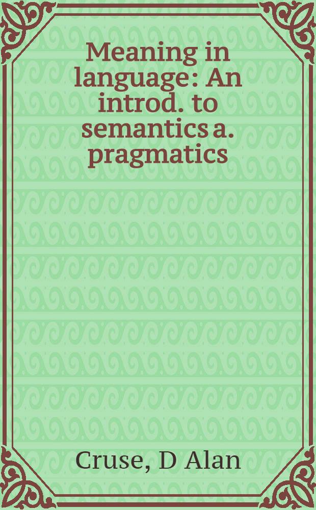Meaning in language : An introd. to semantics a. pragmatics