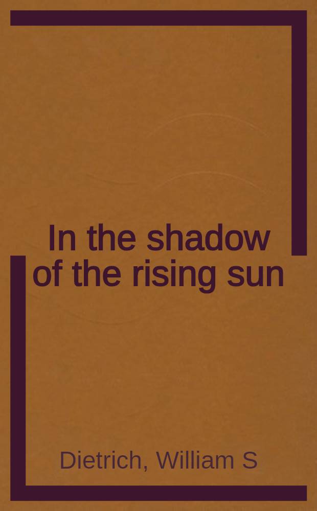 In the shadow of the rising sun : The polit. roots of Amer. econ. decline = Тень восходящего солнца. Политические пути американского экономического упадка.