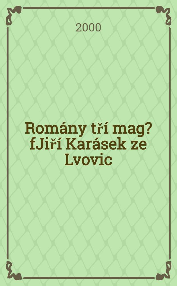 Romány tří mag?fJiří Karásek ze Lvovic