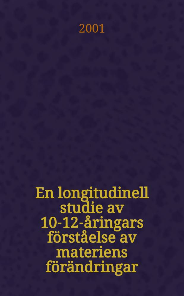 En longitudinell studie av 10-12-&aring;ringars f&ouml;rst&aring;else av materiens f&ouml;r&auml;ndringar : Diss.
