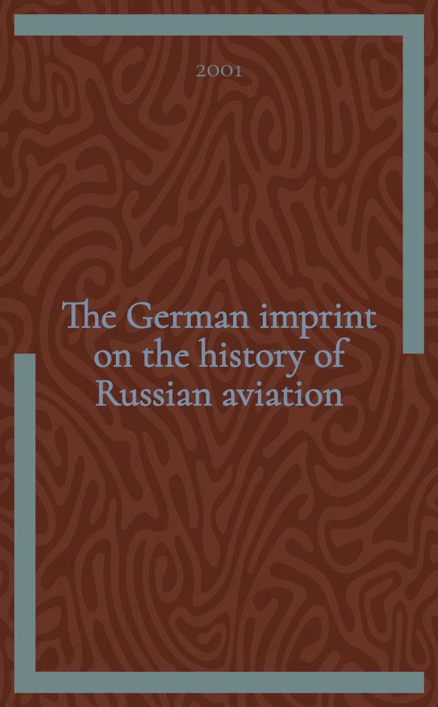 The German imprint on the history of Russian aviation = Немецкий след в истории русской авиации