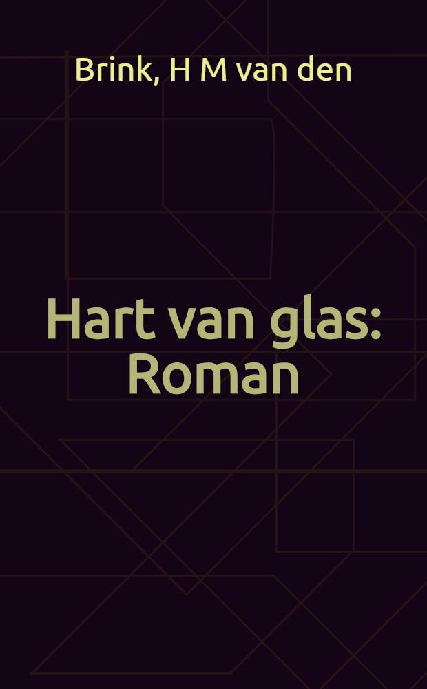 Hart van glas : Roman