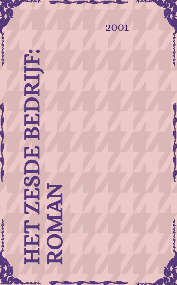 Het zesde bedrijf : Roman