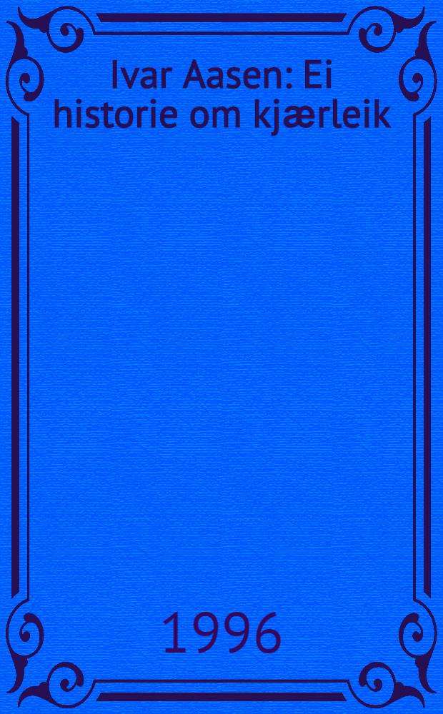 Ivar Aasen : Ei historie om kjӕrleik : For barn