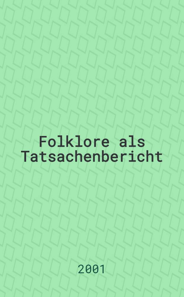 Folklore als Tatsachenbericht : Vortr. einer Tagung &uuml;ber "Folklore als Tatsachenbericht"in Dorpat vom 20. bis zum 24. Sept. 2000