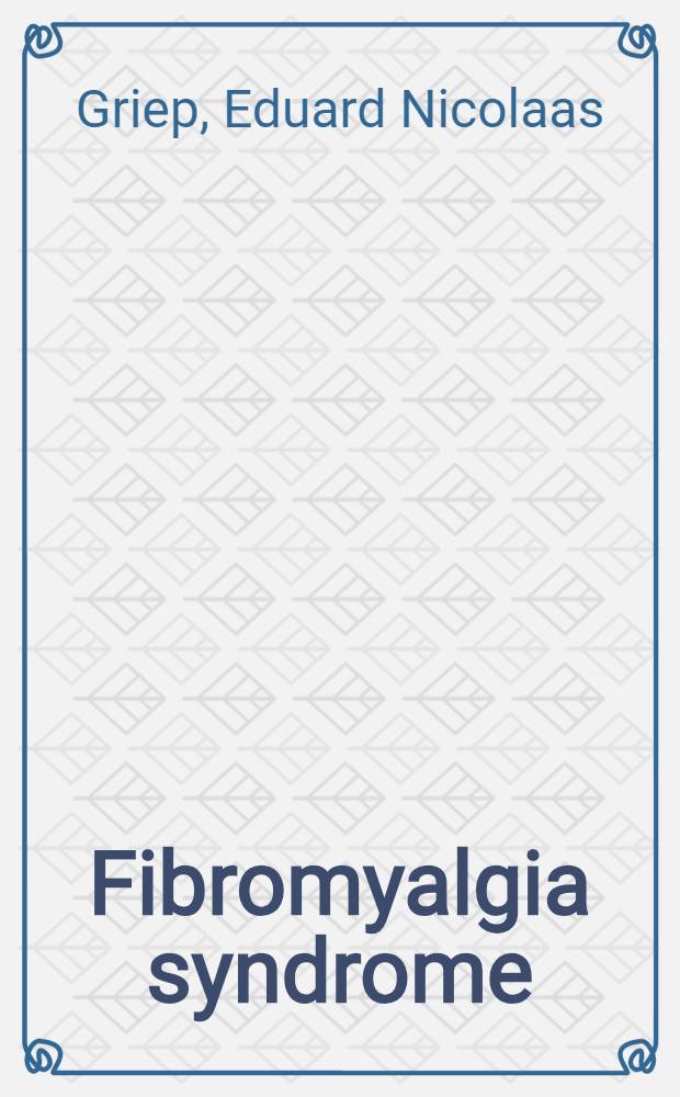 Fibromyalgia syndrome : Neuroendocrine perspectives with clinical implications : Proefschr = Синдром фибромиалгии. Нейроэндокринные перспективы с клиническим привлечением.