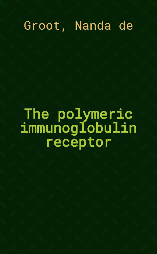 The polymeric immunoglobulin receptor : Proefschr = Полимерные иммуноглобулиновые рецепторы.
