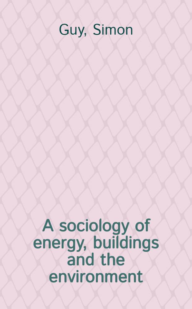 A sociology of energy, buildings and the environment : Constructing knowledge, des. practice
