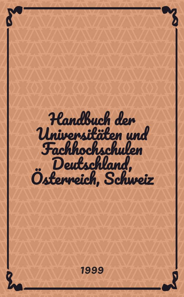 Handbuch der Universitäten und Fachhochschulen Deutschland, Österreich, Schweiz : Mit Reg. zu den Hochschulleitern, Professoren u. Sachgebieten