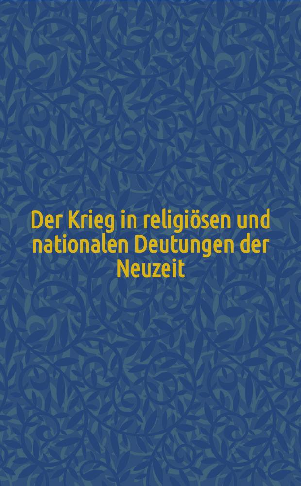 Der Krieg in religiösen und nationalen Deutungen der Neuzeit = Война религиозных и национальных учений нового времени.