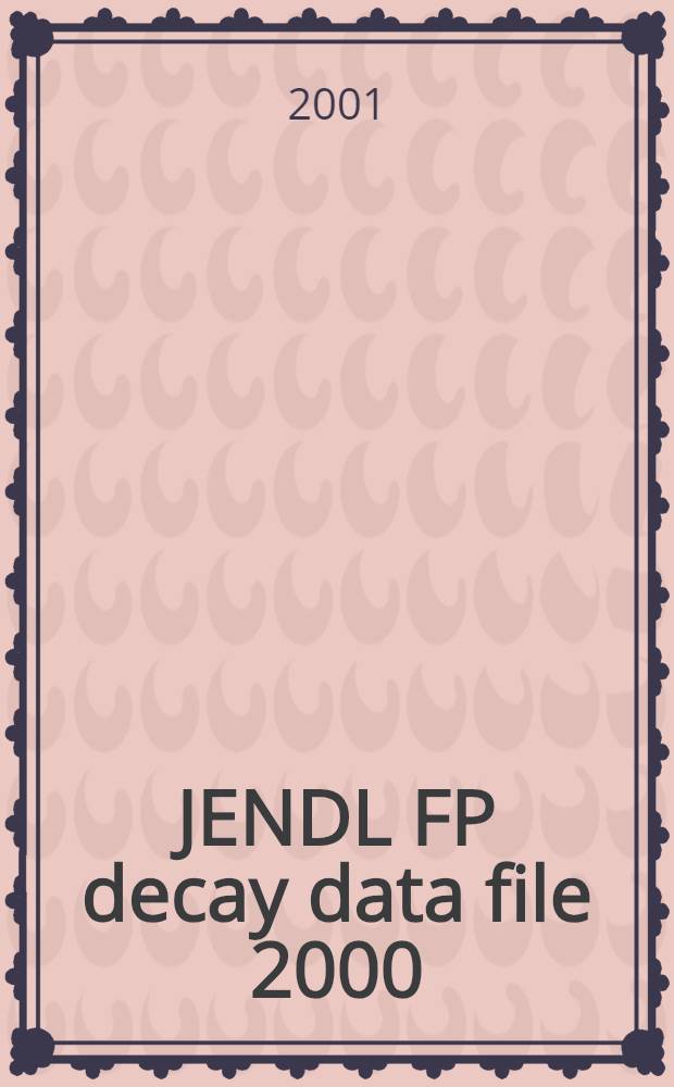 JENDL FP decay data file 2000 = Библиотека файлов-2000 данных распада продуктов деления.