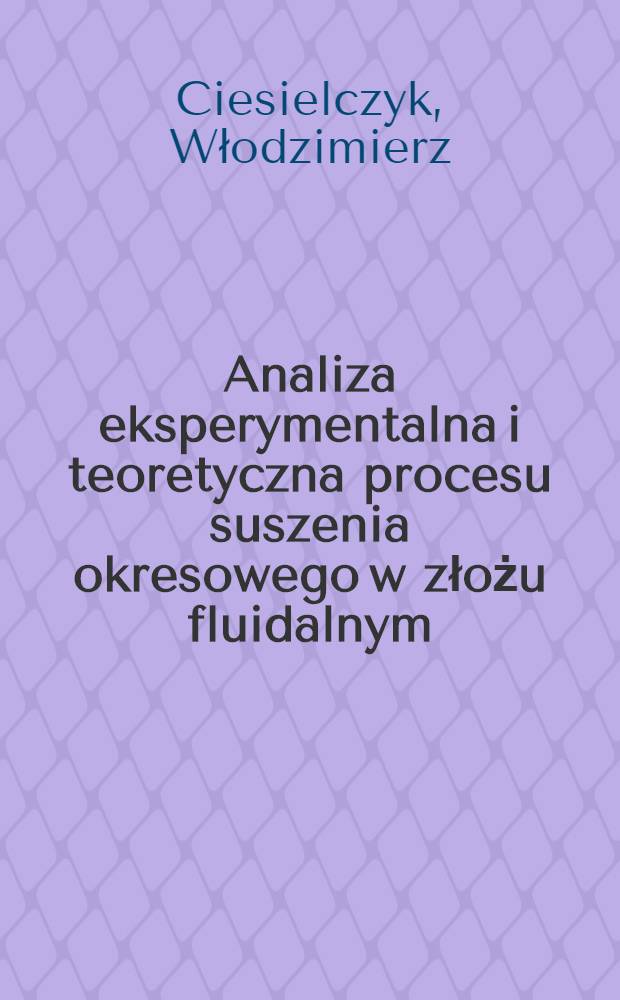 Analiza eksperymentalna i teoretyczna procesu suszenia okresowego w złożu fluidalnym