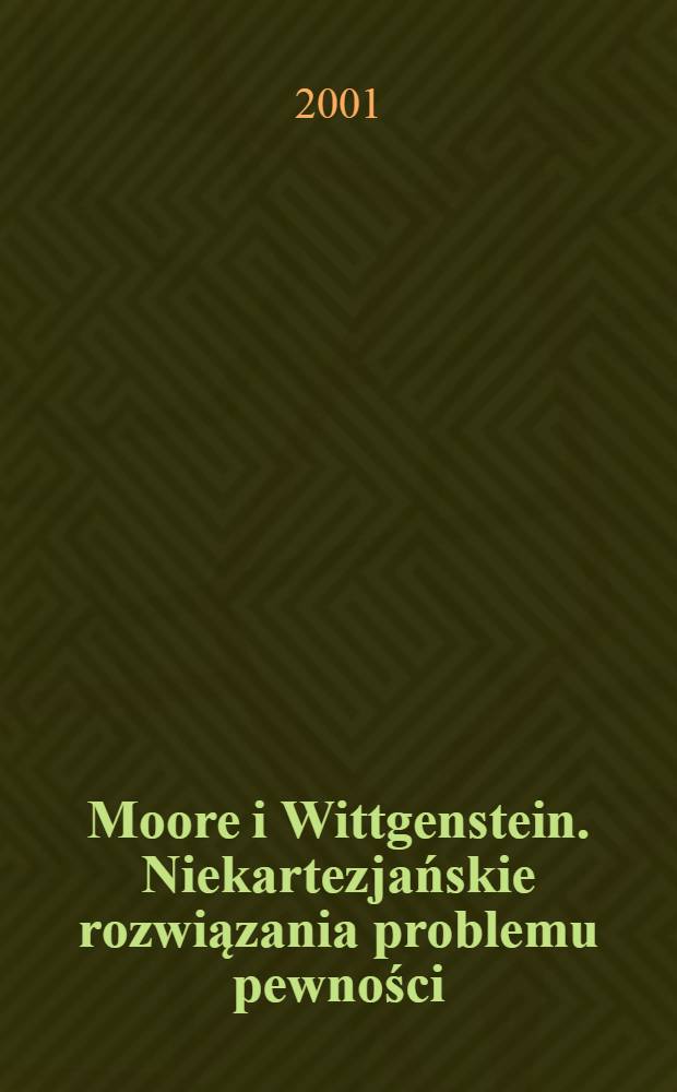 Moore i Wittgenstein. Niekartezjańskie rozwiązania problemu pewności