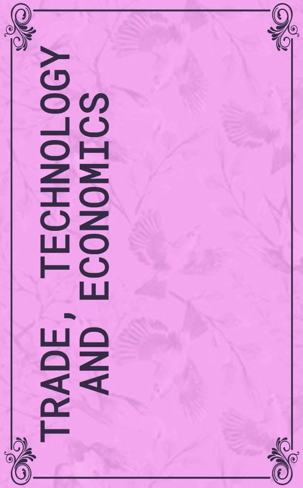 Trade, technology and economics : Essays in honour of Richard G. Lipsey : Based on the papers of the Conf. "Perspectives on mod. economics", held. on 9 a. 10 Sept. 1994 at Simon Fraser univ. Harbourg centre = Торговля, технология и экономика.