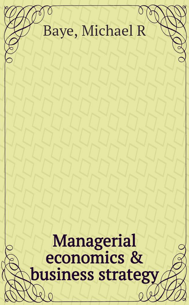 Managerial economics & business strategy = Управленческая экономика. Стратегия бизнеса.