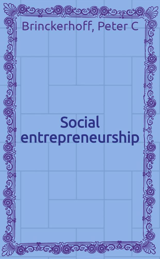 Social entrepreneurship : The art of mission-based venture development = Социальное предпринимательство.