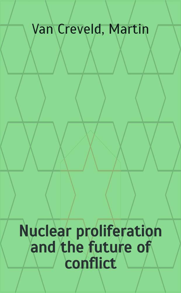 Nuclear proliferation and the future of conflict = Ядерное распространение и будущее конфликта.