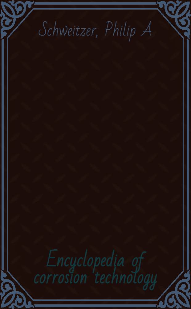 Encyclopedia of corrosion technology = Энциклопедия коррозии.