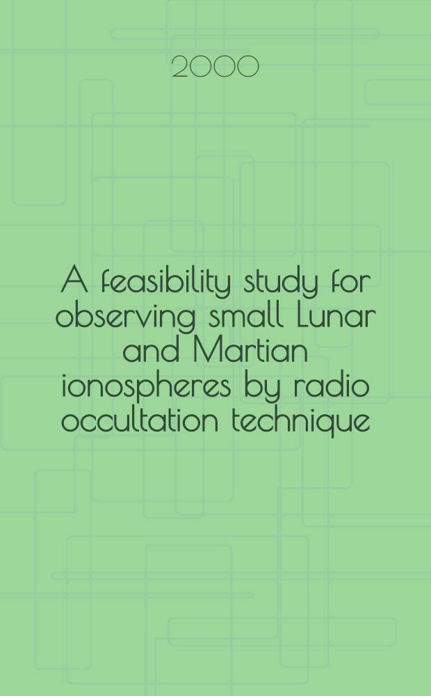 A feasibility study for observing small Lunar and Martian ionospheres by radio occultation technique = Изучение возможности для наблюдений с помощью техники радиозатмений ионосфер Марса и зарождающейся Луны.